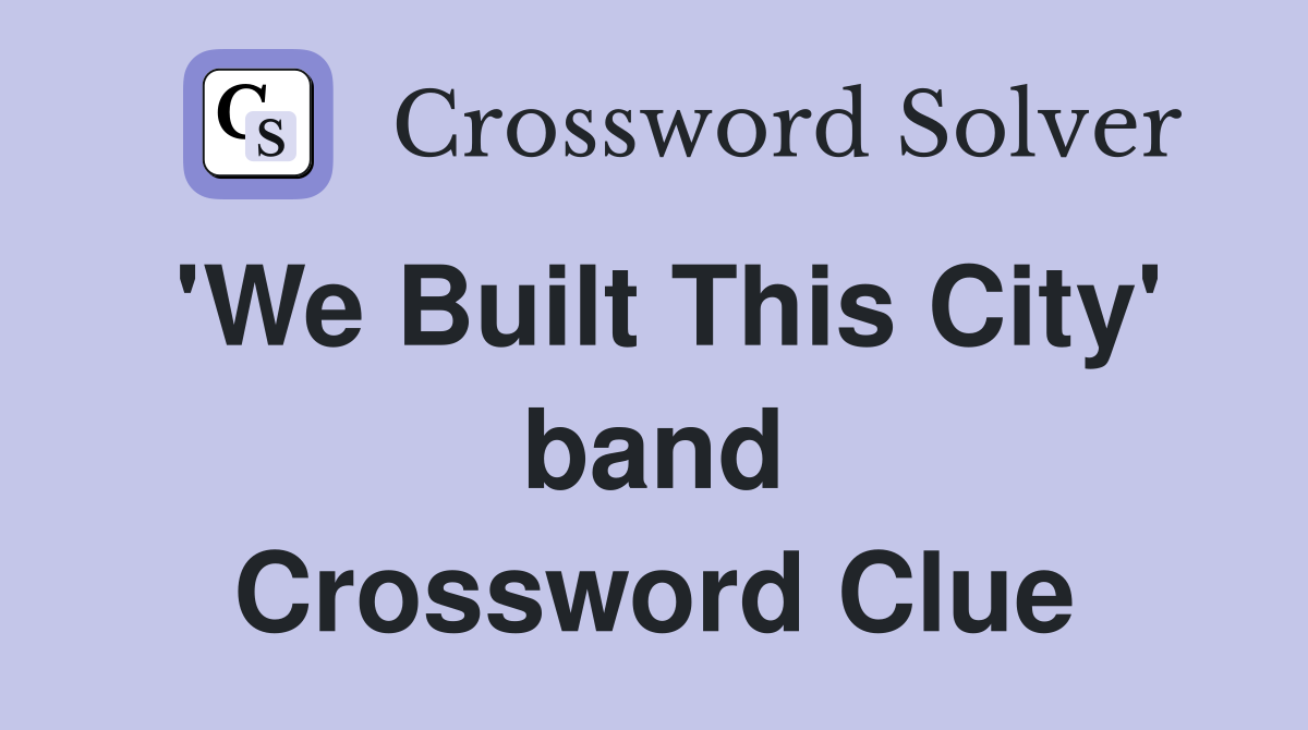 'We Built This City' band Crossword Clue