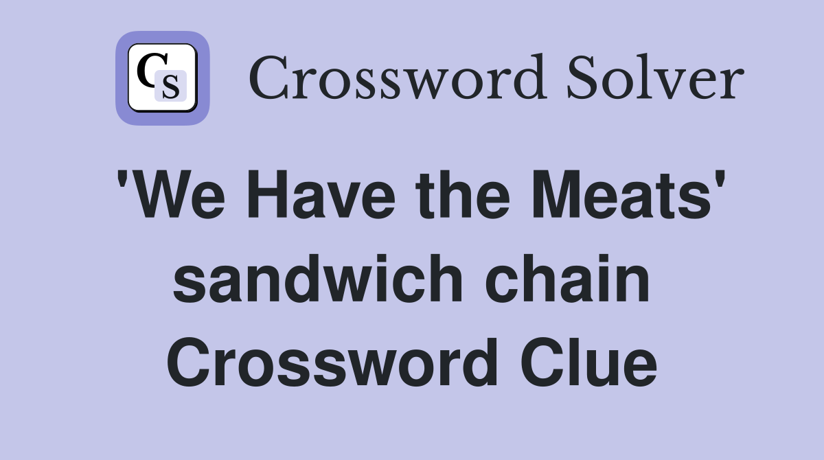 'We Have the Meats' sandwich chain Crossword Clue