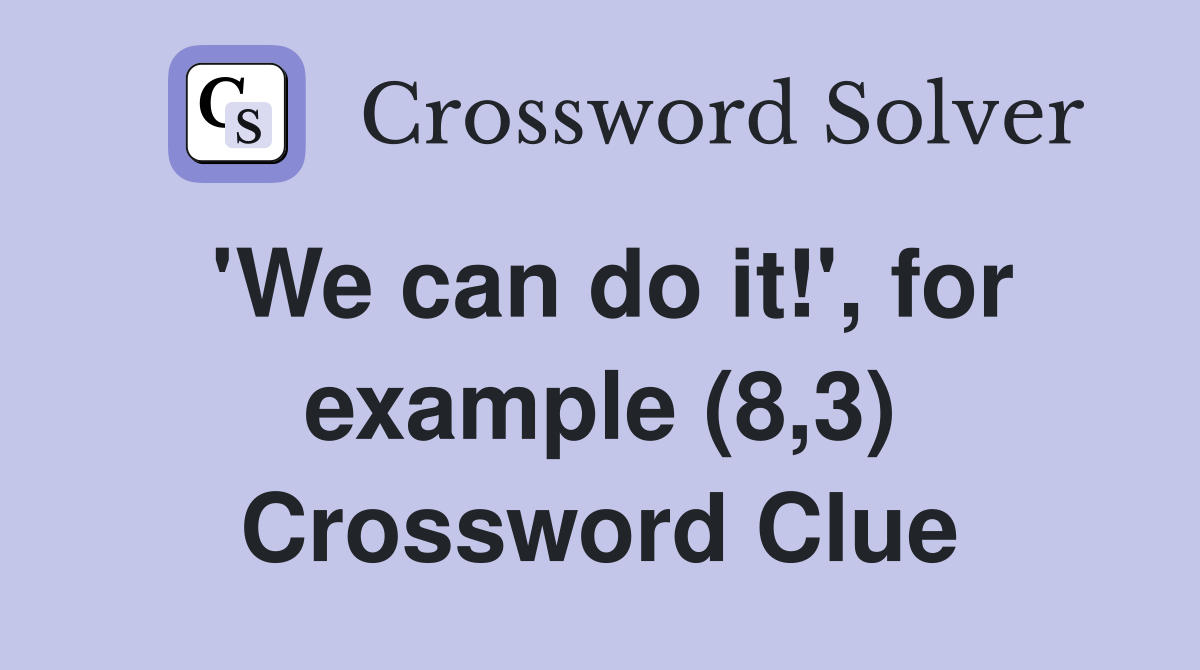 'We can do it!', for example (8,3) Crossword Clue