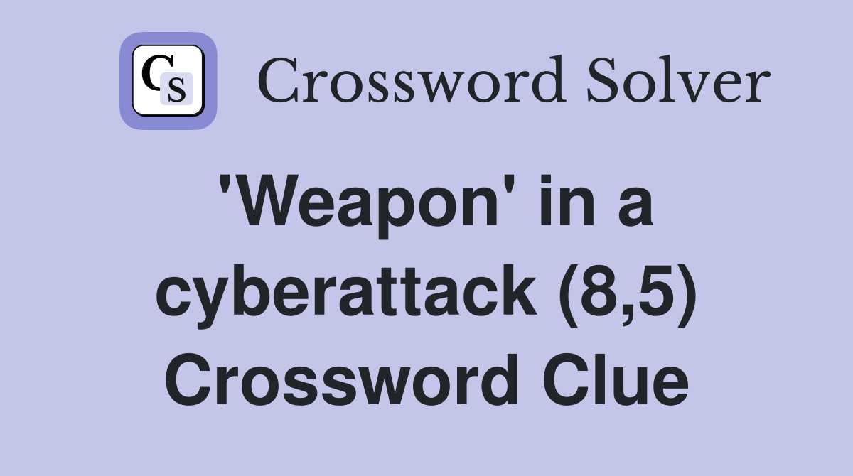 'Weapon' in a cyberattack (8,5) Crossword Clue