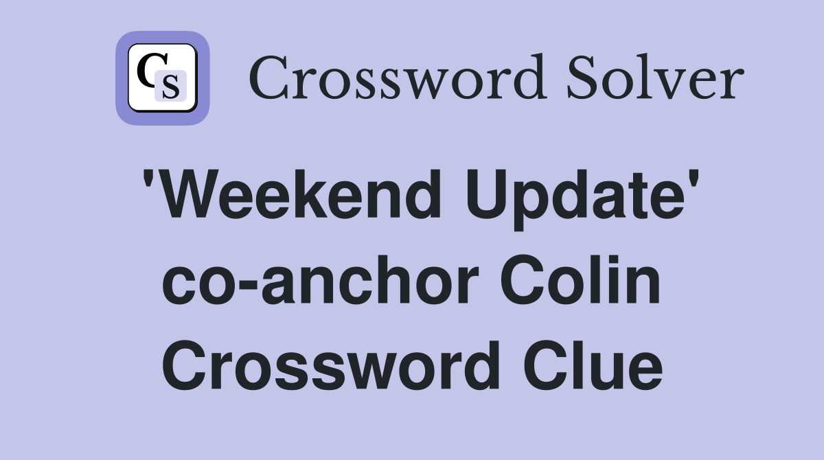 'Weekend Update' co-anchor Colin Crossword Clue