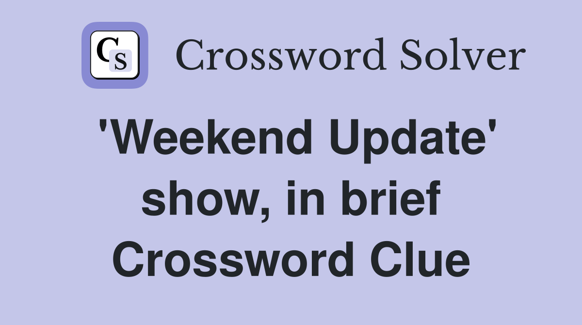 'Weekend Update' show, in brief Crossword Clue