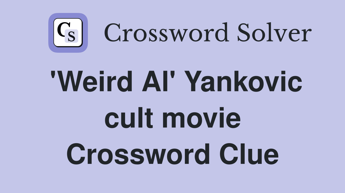 'Weird Al' Yankovic cult movie Crossword Clue