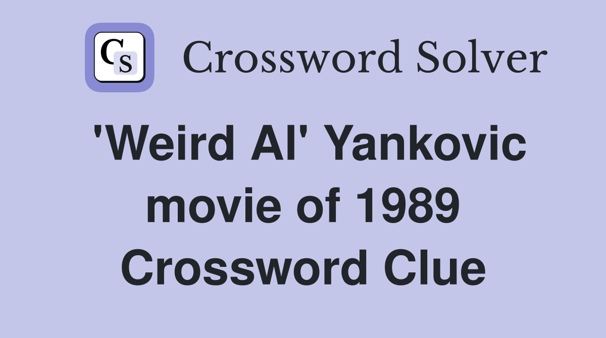 'Weird Al' Yankovic movie of 1989 Crossword Clue