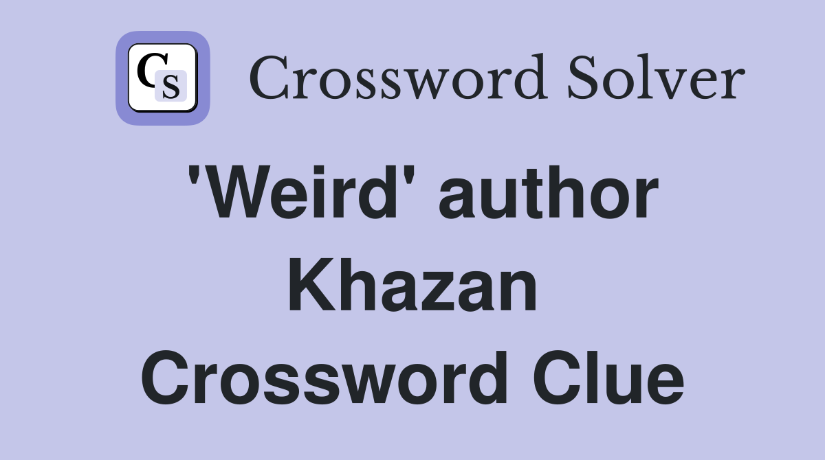 'Weird' author Khazan Crossword Clue