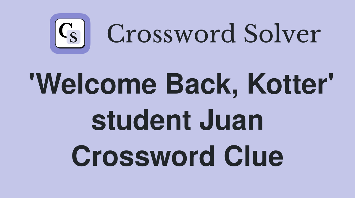 'Welcome Back, Kotter' student Juan Crossword Clue