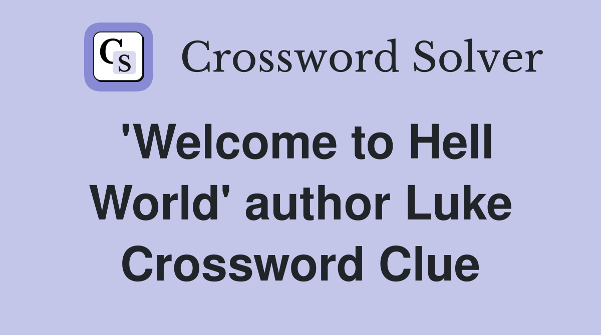'Welcome to Hell World' author Luke Crossword Clue