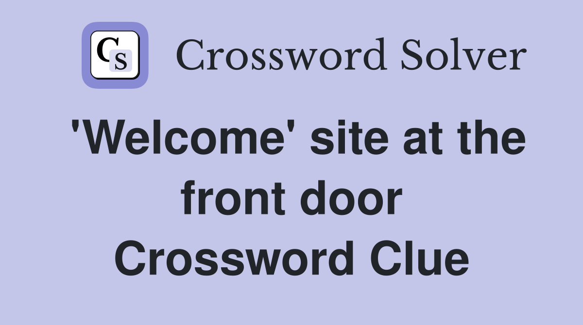 'Welcome' site at the front door Crossword Clue