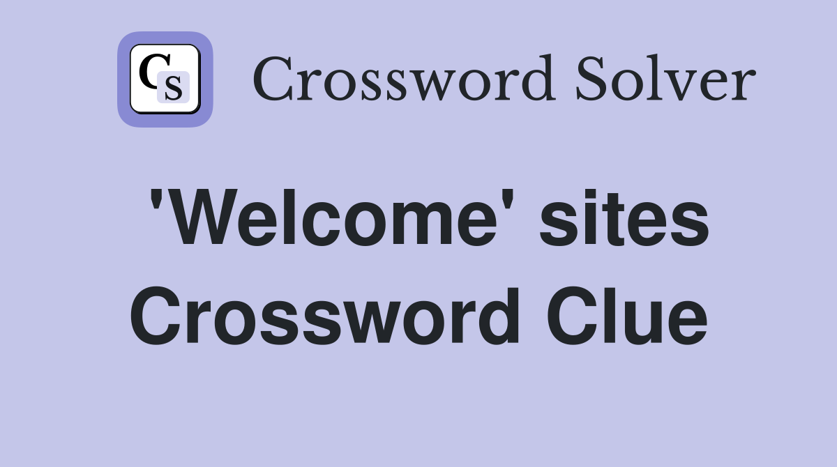 'Welcome' sites Crossword Clue