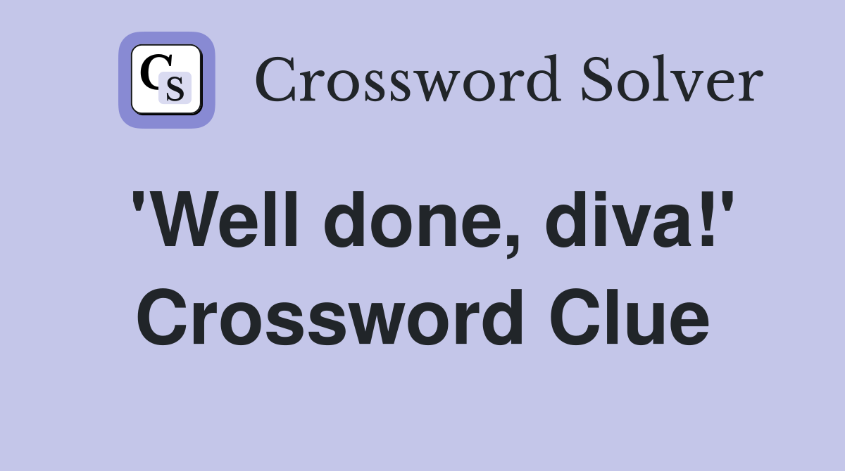 'Well done, diva!' Crossword Clue