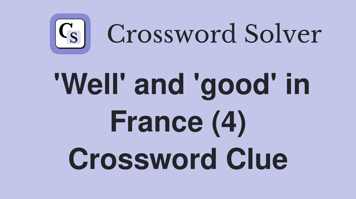 'Well' and 'good' in France (4) Crossword Clue