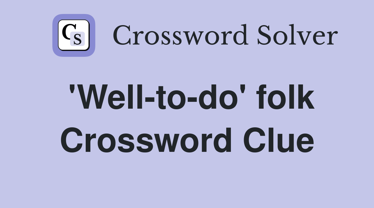 'Well-to-do' folk Crossword Clue