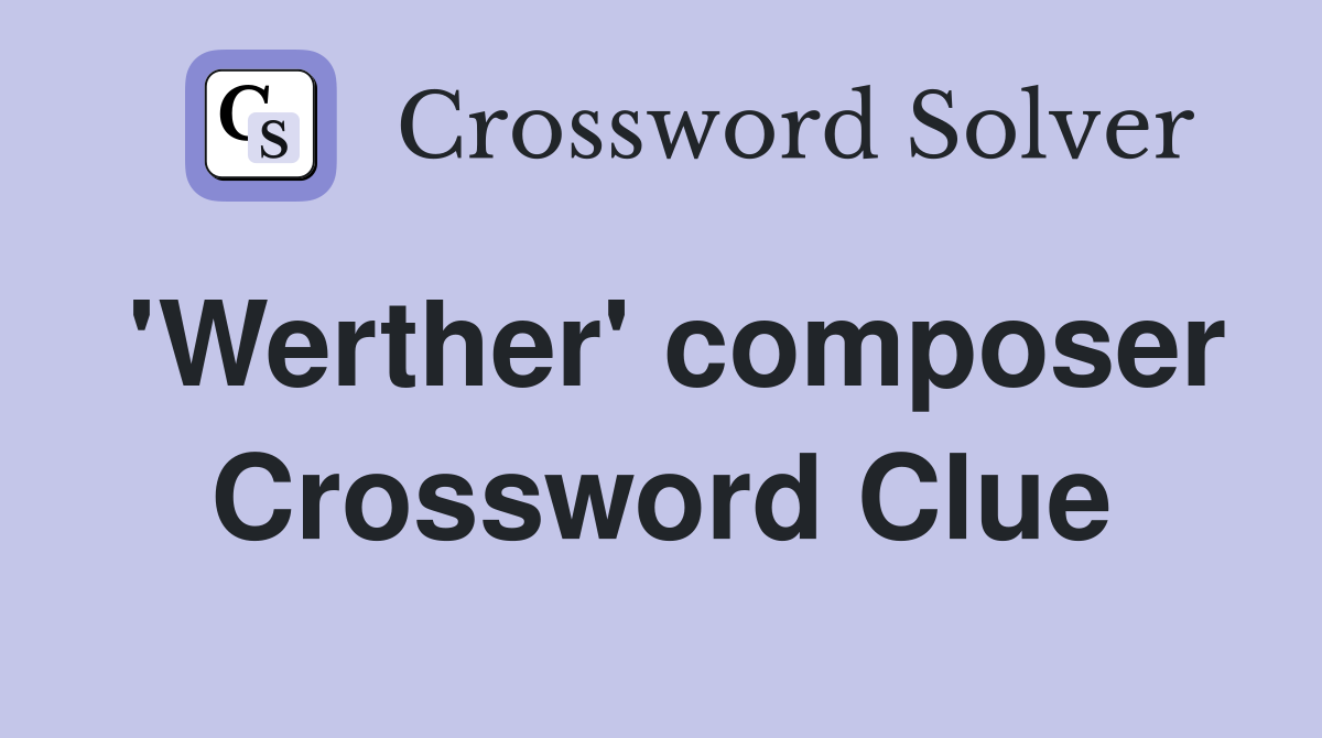 'Werther' composer Crossword Clue