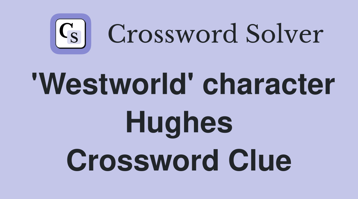 'Westworld' character Hughes Crossword Clue