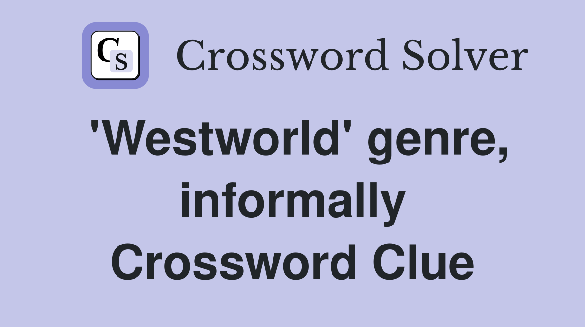 'Westworld' genre, informally Crossword Clue