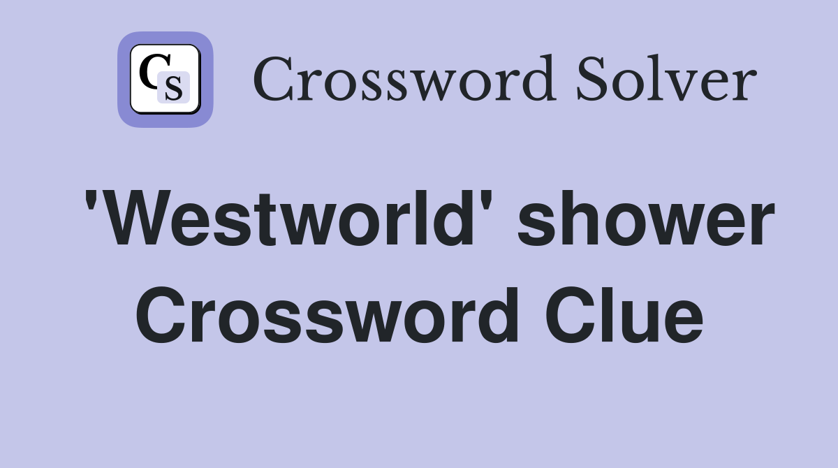 'Westworld' shower Crossword Clue