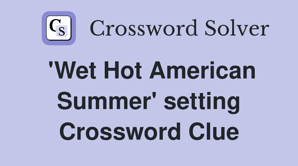 'Wet Hot American Summer' setting Crossword Clue