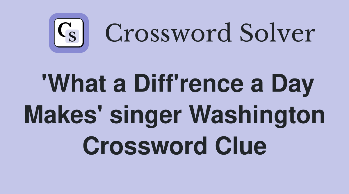 'What a Diff'rence a Day Makes' singer Washington Crossword Clue
