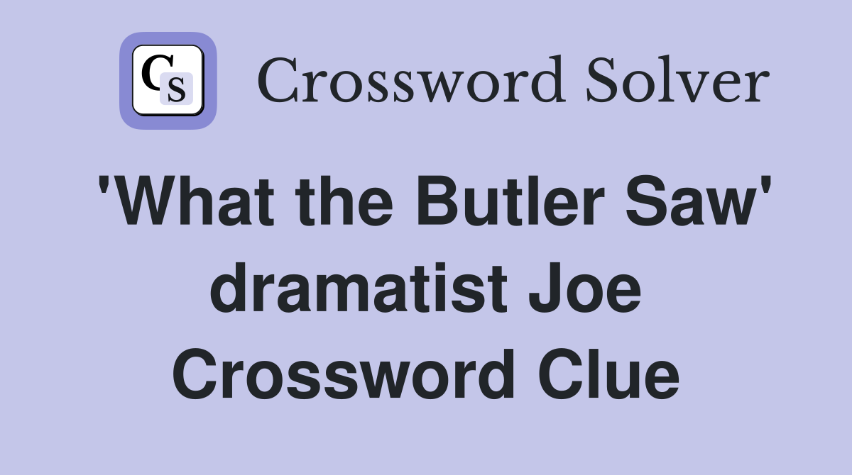 'What the Butler Saw' dramatist Joe Crossword Clue