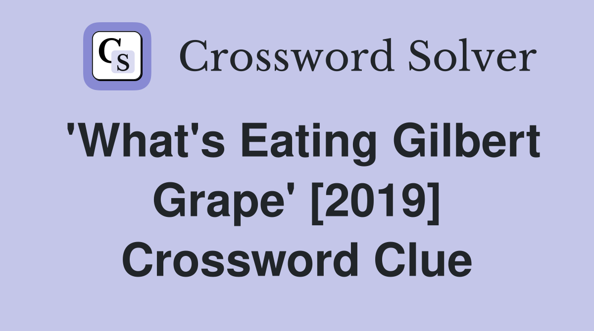 'What's Eating Gilbert Grape' [2019] Crossword Clue