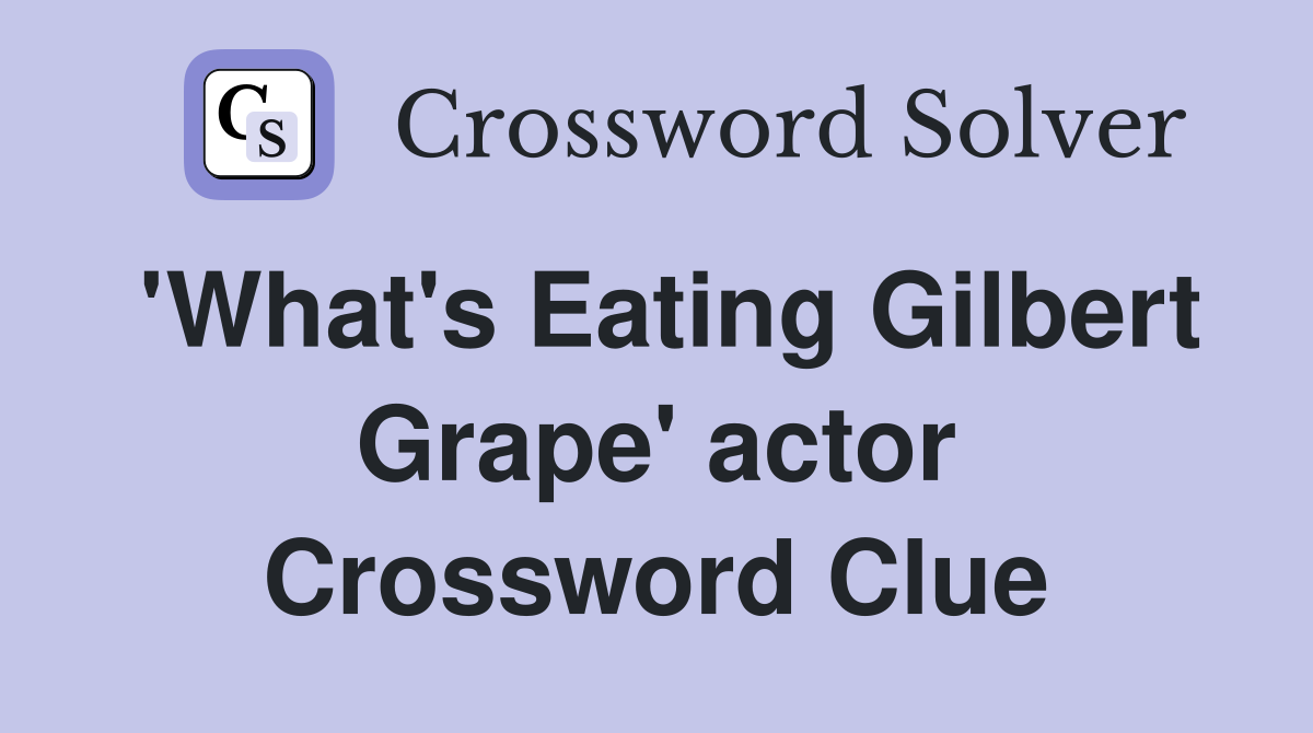 'What's Eating Gilbert Grape' actor Crossword Clue