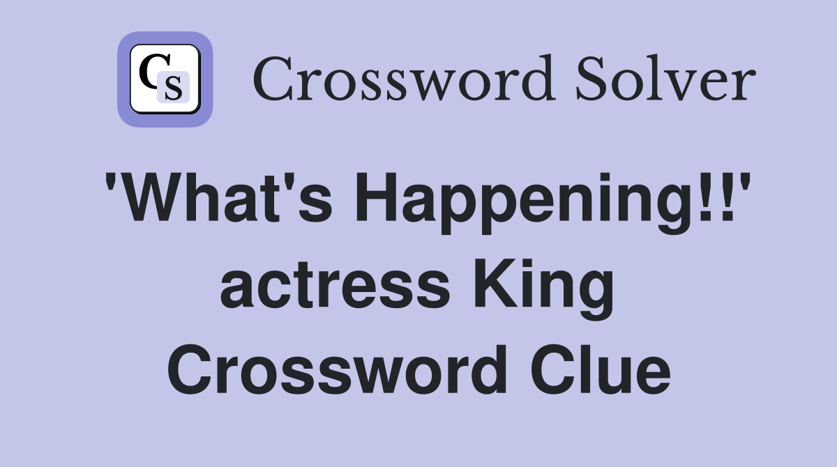 'What's Happening!!' actress King Crossword Clue