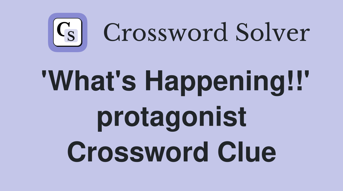 'What's Happening!!' protagonist Crossword Clue