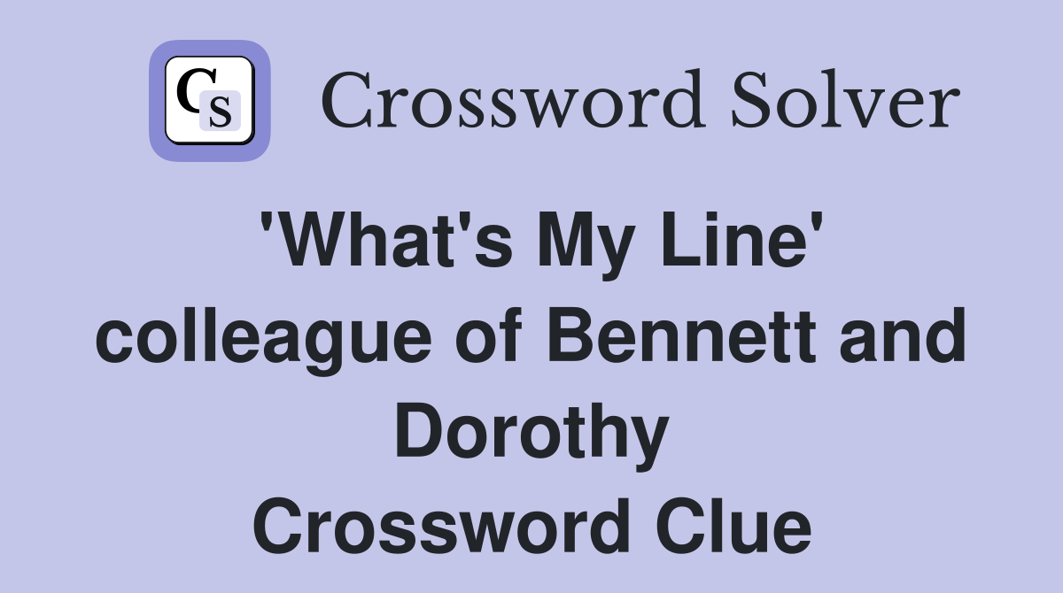 'What's My Line' colleague of Bennett and Dorothy Crossword Clue