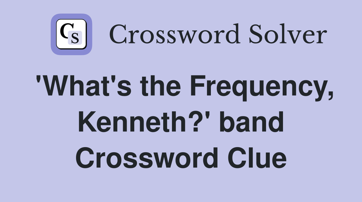 'What's the Frequency, Kenneth?' band Crossword Clue