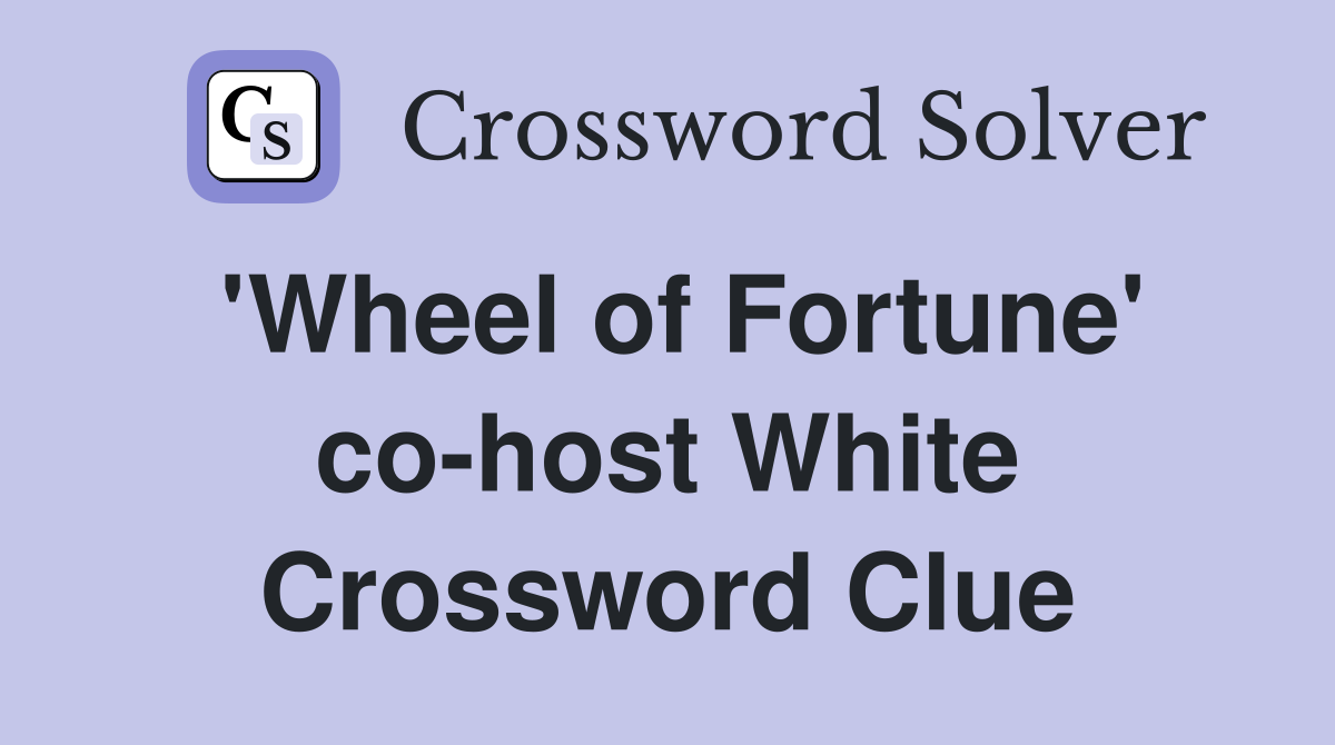 'Wheel of Fortune' co-host White Crossword Clue