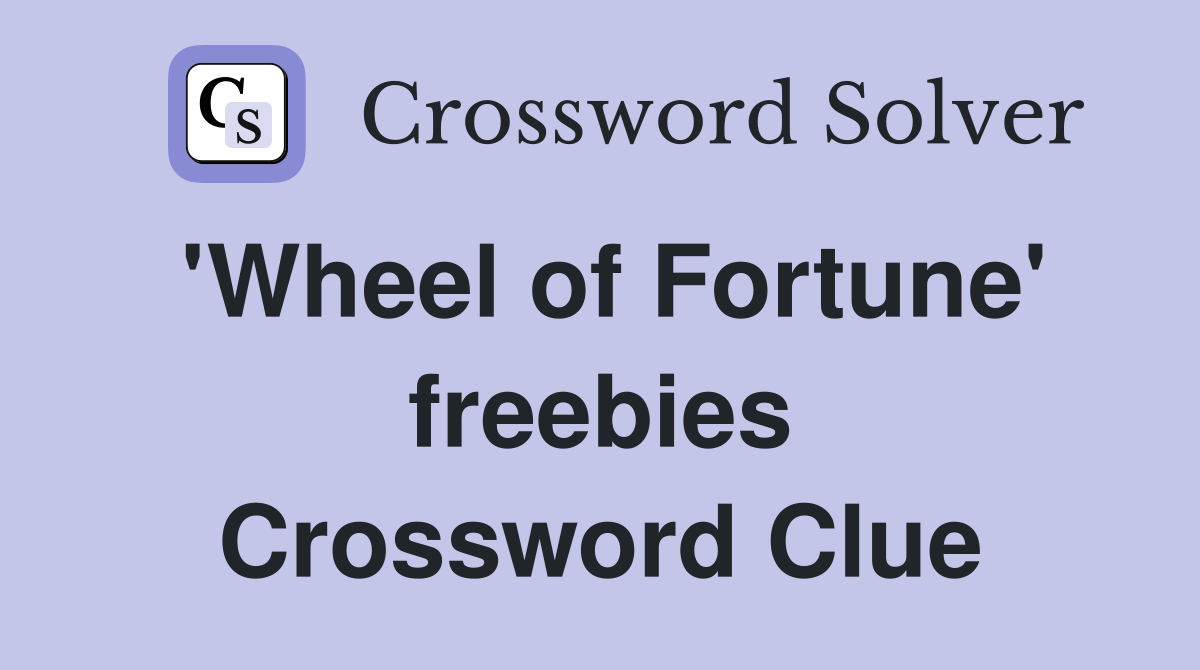 'Wheel of Fortune' freebies Crossword Clue