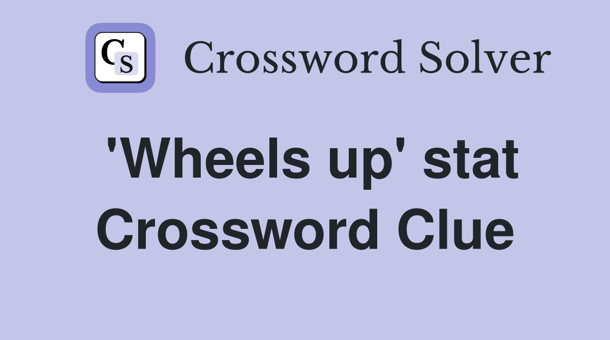 'Wheels up' stat Crossword Clue