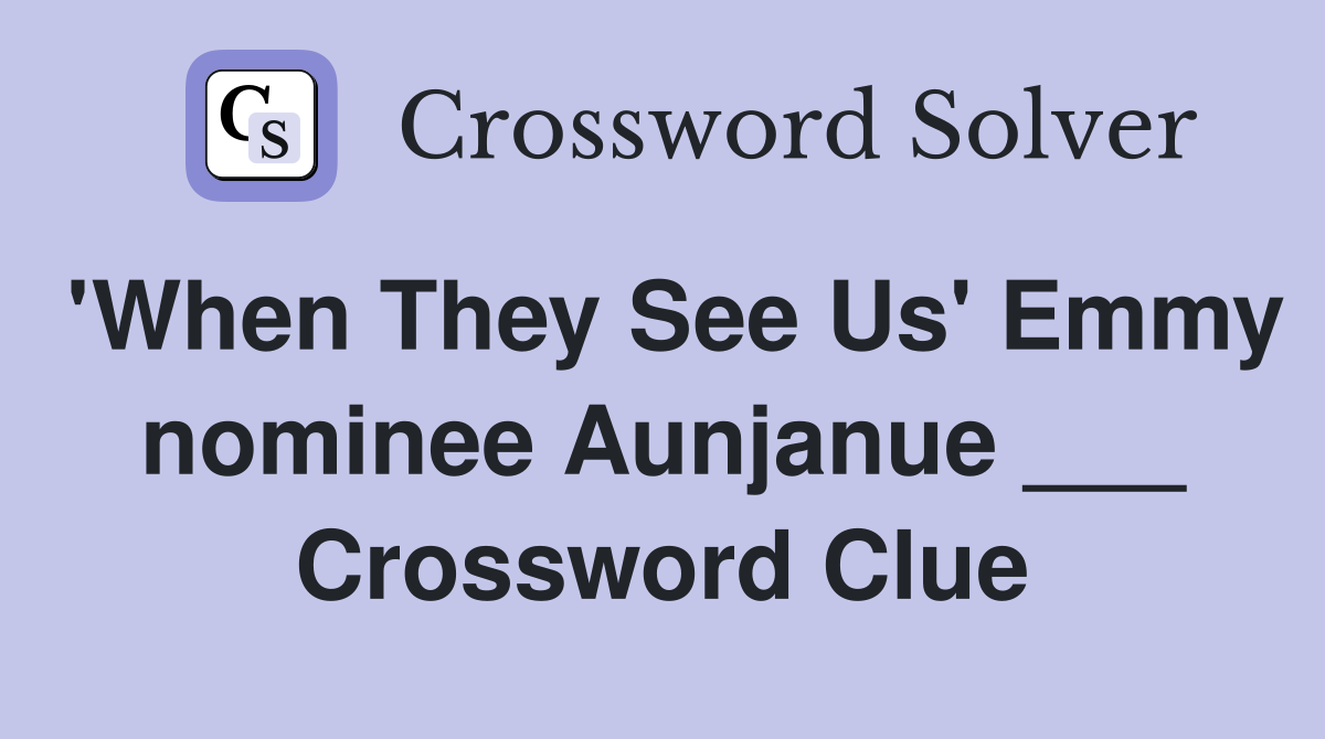 'When They See Us' Emmy nominee Aunjanue ___ Crossword Clue