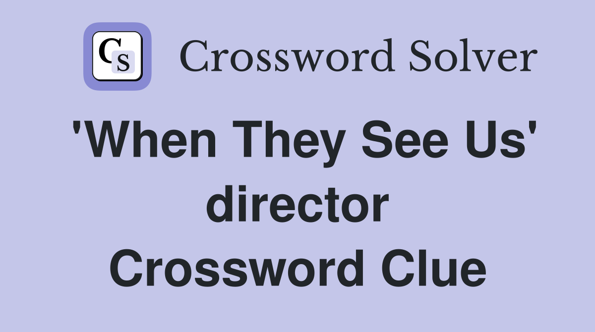 'When They See Us' director Crossword Clue