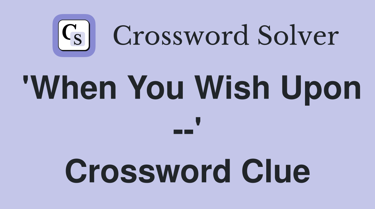 'When You Wish Upon --' Crossword Clue