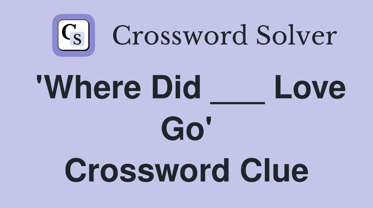 'Where Did ___ Love Go' Crossword Clue