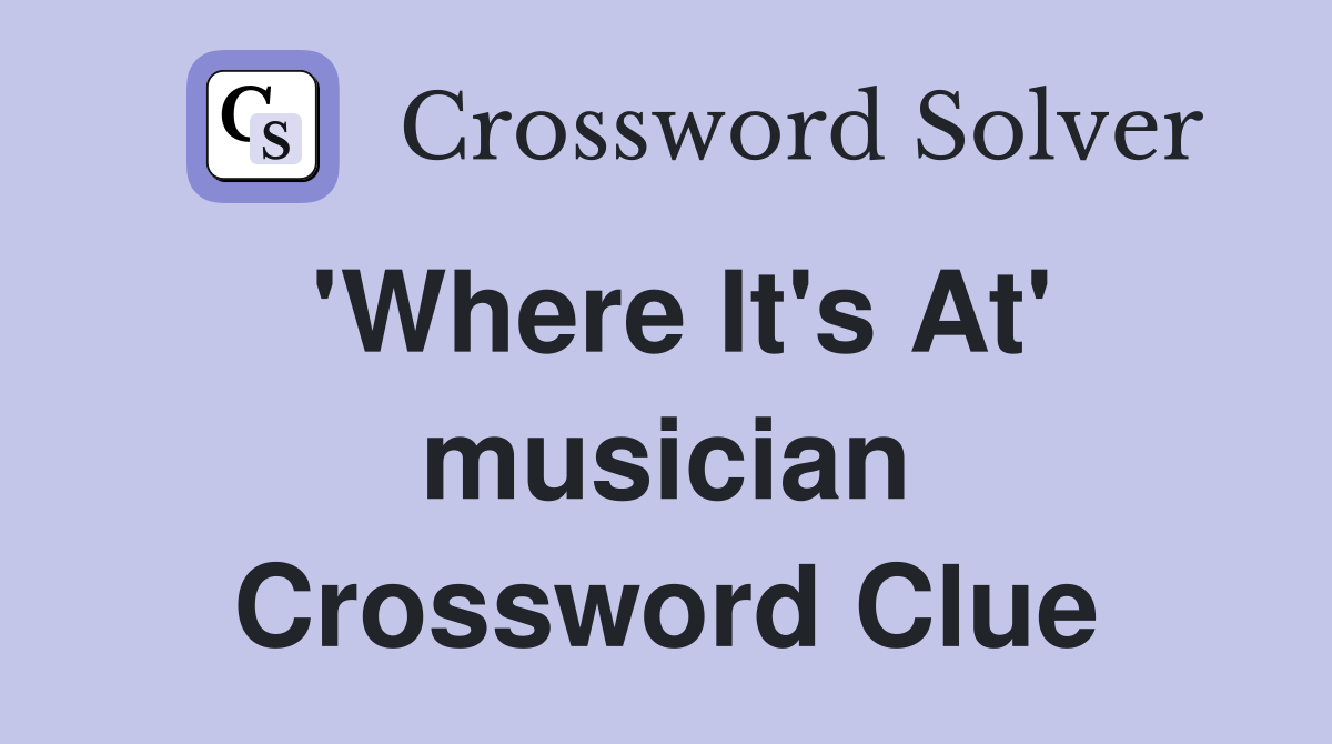 'Where It's At' musician Crossword Clue
