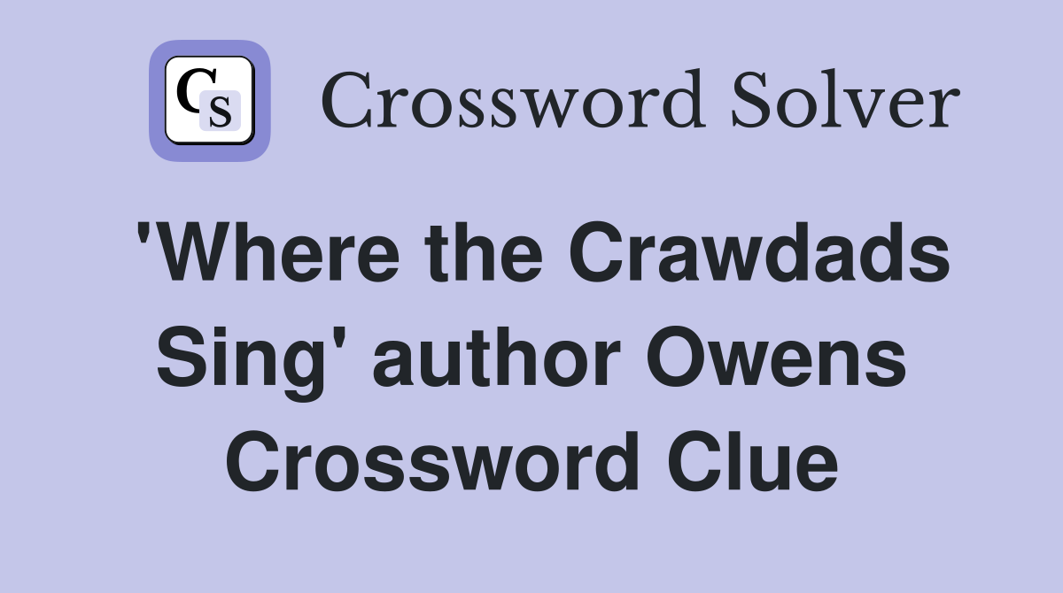 'Where the Crawdads Sing' author Owens Crossword Clue
