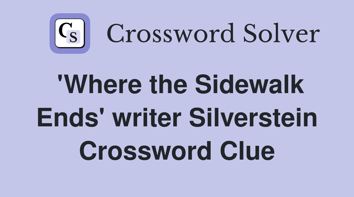 'Where the Sidewalk Ends' writer Silverstein Crossword Clue