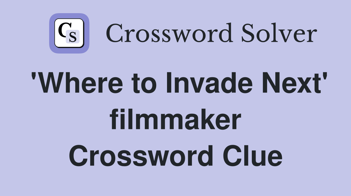 'Where to Invade Next' filmmaker Crossword Clue