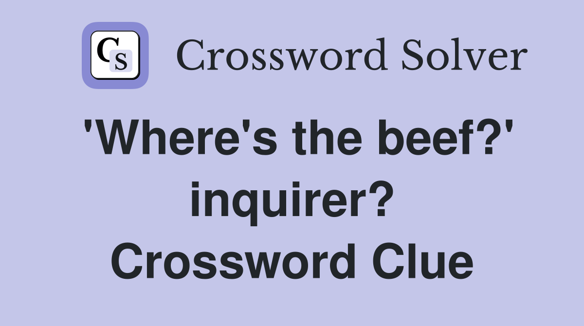 'Where's the beef?' inquirer? Crossword Clue