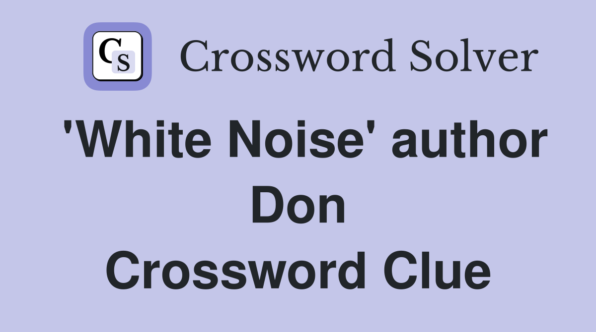'White Noise' author Don Crossword Clue