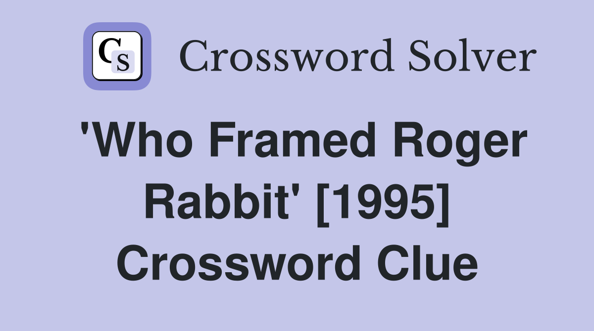'Who Framed Roger Rabbit' [1995] Crossword Clue