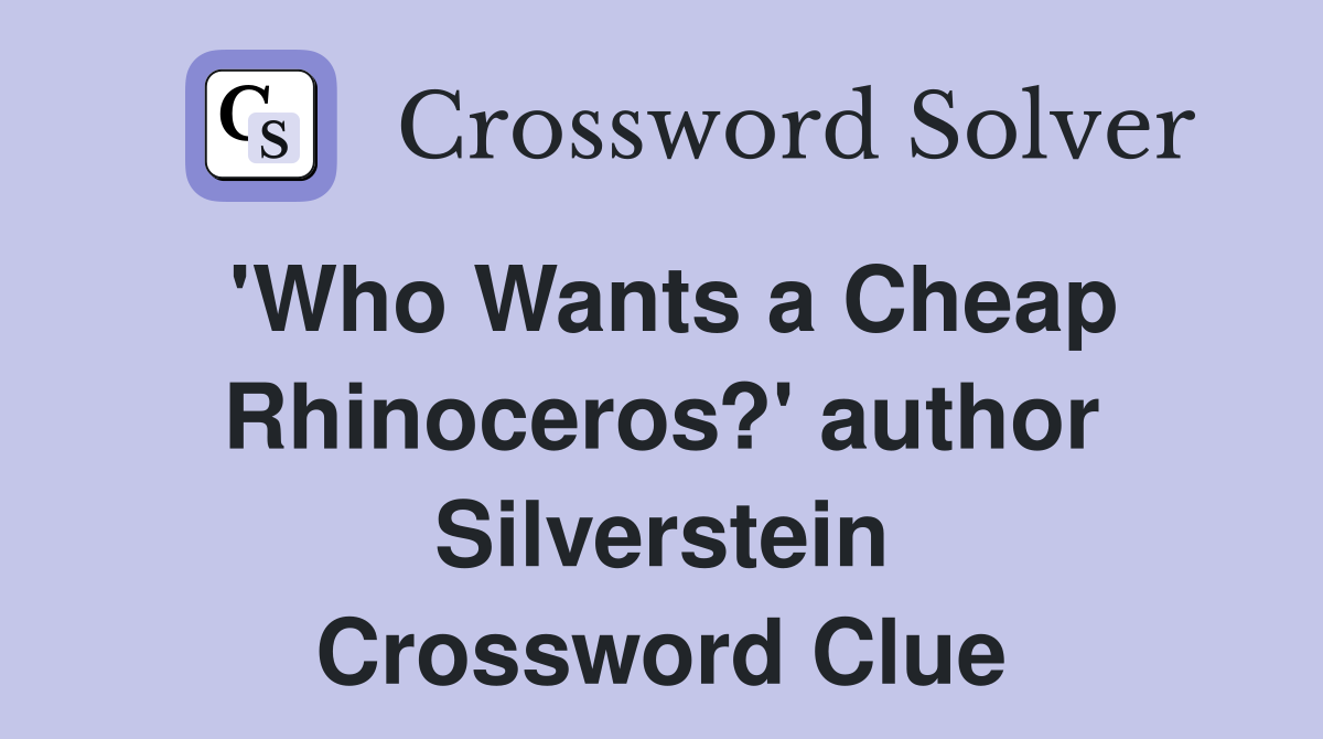 'Who Wants a Cheap Rhinoceros?' author Silverstein Crossword Clue