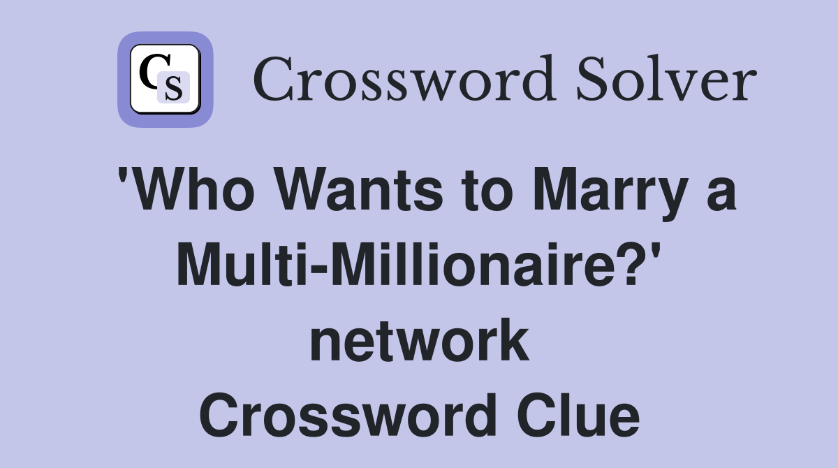 'Who Wants to Marry a Multi-Millionaire?' network Crossword Clue