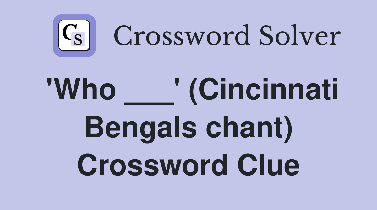 'Who ___' (Cincinnati Bengals chant) Crossword Clue