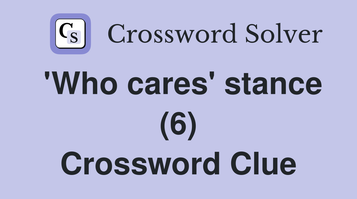 'Who cares' stance (6) Crossword Clue