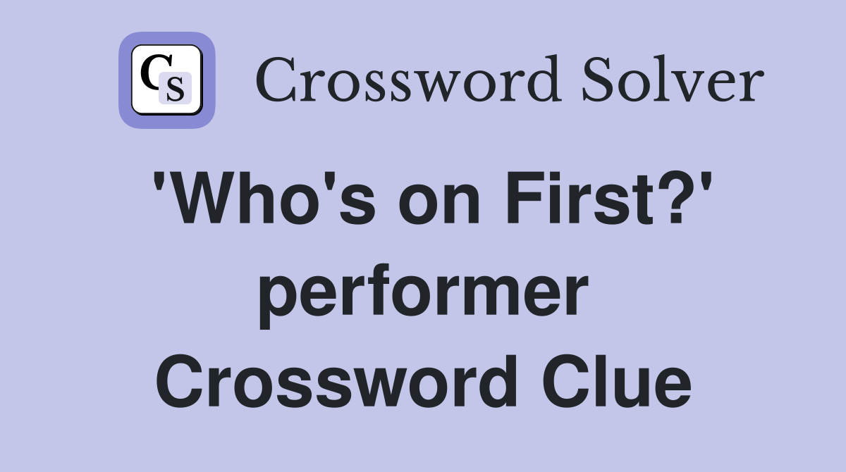 'Who's on First?' performer Crossword Clue