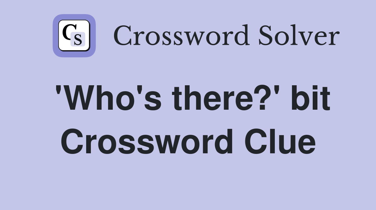 'Who's there?' bit Crossword Clue