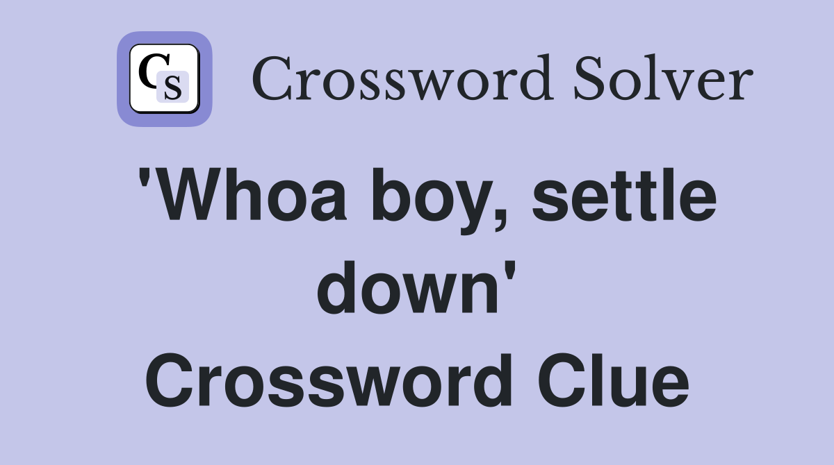 'Whoa boy, settle down' Crossword Clue